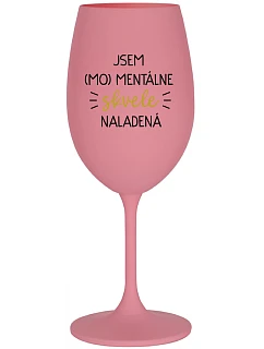 I AM (MO)MENTALLY GLASSED - ružový pohár na víno 350 ml