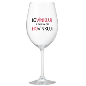 LOVÍNKUJI A PAK NA TO HOVÍNKUJI - čirá sklenice na víno 350 ml LOVÍNKUJI A PAK NA TO HOVÍNKUJI - čirá sklenice na víno 350 ml