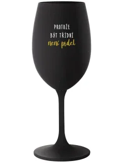 BECAUSE BEING CLASSY IS NOT A JOKE - čierny pohár na víno 350 ml