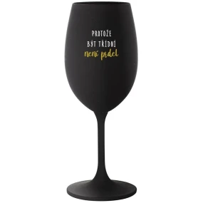 BECAUSE BEING CLASSY IS NOT A JOKE - čierny pohár na víno 350 ml