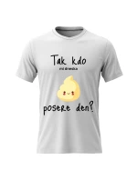 Dámské bavlněné tričko s potiskem - TAK KDO MI DNESKA POSERE DEN? - bílé