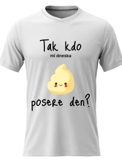 Dámské bavlněné tričko s potiskem - TAK KDO MI DNESKA POSERE DEN? - bílé