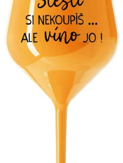 Šťastie si nekúpiš, ale víno áno! - oranžový nerozbitný pohár na víno 470 ml