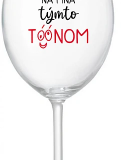 NEDIV SA NA MŇA S TAKÝMTO TÓNOM - priehľadný pohár na víno 350 ml