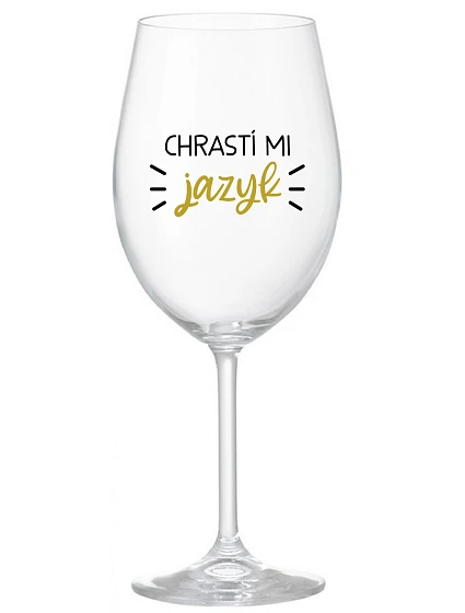 CHRASTÍ MI JAZYK - číry pohár na víno 350 ml CHRASTÍ MI JAZYK - číry pohár na víno 350 ml