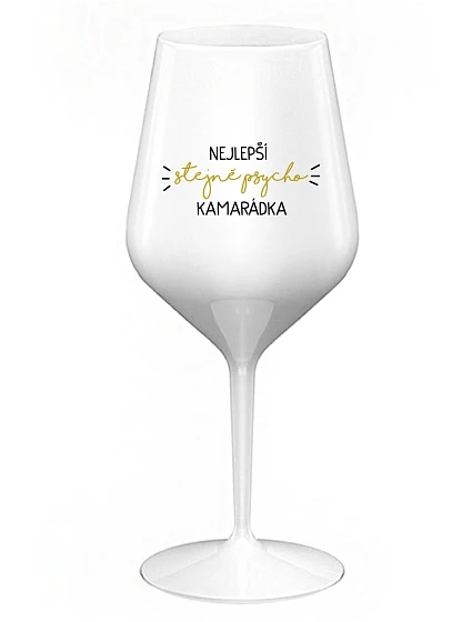 NEJLEPŠÍ STEJNĚ PSYCHO KAMARÁDKA - bílá nerozbitná sklenice na víno 470 ml