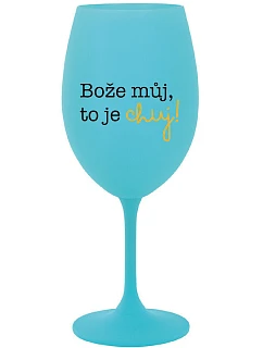 MÔJ BOŽE, TO JE CHUJ - tyrkysový pohár na víno 350 ml
