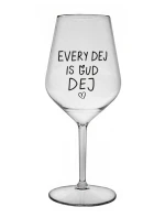 EVERY DEJ IS GUD DEJ - čirá nerozbitná sklenice na víno 470 ml