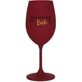 VÍNO JE BOŽSKÝ NÁPOJ. JA SOM BOH! - vínový pohár na víno 350 ml VÍNO JE BOŽSKÝ NÁPOJ. JA SOM BOH! - vínový pohár na víno 350 ml