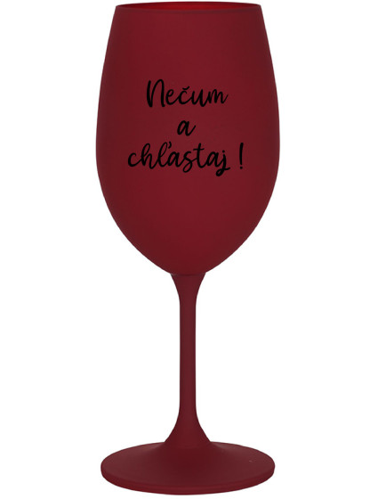 NEČUM A CHĽASTAJ! - bordo sklenice na víno 350 ml