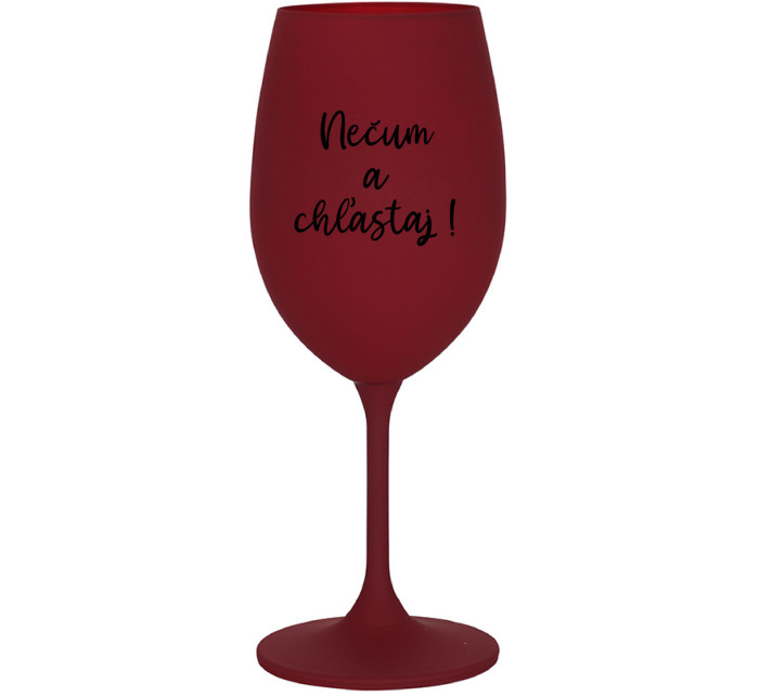NEČUM A CHĽASTAJ! - bordo sklenice na víno 350 ml