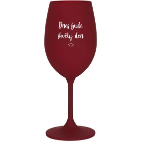 TODAY WILL BE A GREAT DAY - burgundský pohár na víno 350 ml TODAY WILL BE A GREAT DAY - burgundský pohár na víno 350 ml