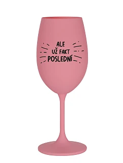 ALEBO FAKT POSLEDNÝ - ružový pohár na víno 350 ml