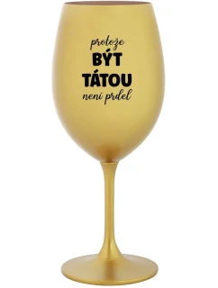 BECAUSE BEING THERE IS NO PRDEL - zlatý pohár na víno 350 ml