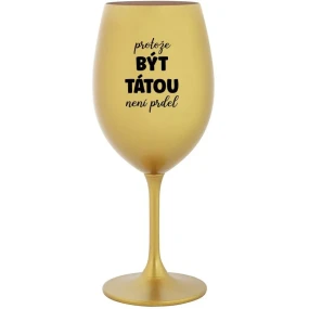 BECAUSE BEING THERE IS NO PRDEL - zlatý pohár na víno 350 ml