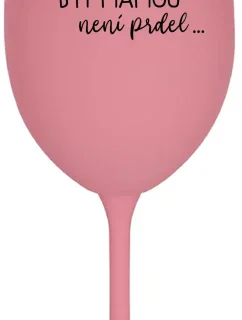 ...KEĎŽE BYŤ MATKOU NIE JE PRELIMINÁRNE... - ružový pohár na víno 350 ml