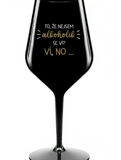 VIETE, ŽE NIE SOM ALKOHOLIK? VIETE, ŽE NIE... - čierny nerozbitný pohár na víno 470 ml