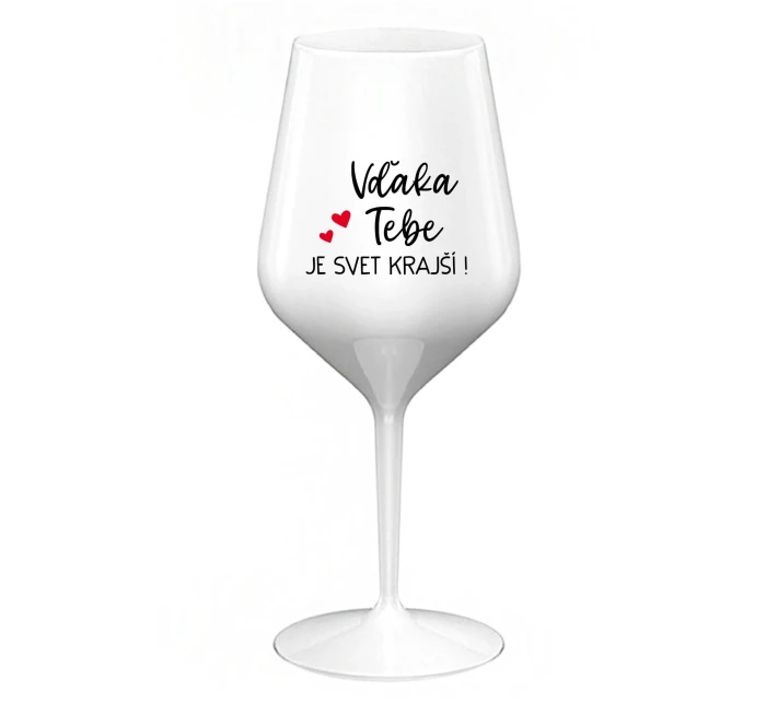 VĎAKA TEBE JE SVET KRAJŠÍ! - biely nerozbitný pohár na víno 470 ml