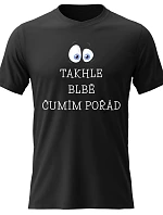 Pánské bavlněné tričko s potiskem - TAKHLE BLBĚ ČUMÍM POŘÁD - černé