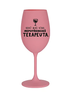 KEĎ MÁTE VÍNO, NEPOTREBUJETE TERAPEUTE - ružový pohár na víno 350 ml