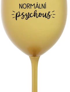 I AM A TOTALLY NORMAL PSYCHO - zlatý pohár na víno 350 ml