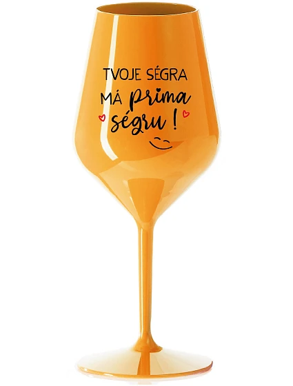 TVOJE SÉGRA MÁ PRIMA SÉGRU! - oranžová nerozbitná sklenice na víno 470 ml