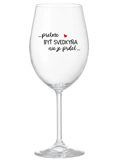 ...KEĎŽE BYŤ SVEDKOM NIE JE PRELIMINÁRNE... - priehľadný pohár na víno 350 ml