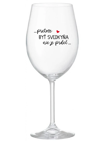 ...KEĎŽE BYŤ SVEDKOM NIE JE PRELIMINÁRNE... - priehľadný pohár na víno 350 ml