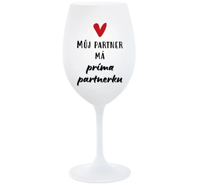 MŮJ PARTNER MÁ PRIMA PARTNERKU - bílá sklenice na víno 350 ml MŮJ PARTNER MÁ PRIMA PARTNERKU - bílá sklenice na víno 350 ml