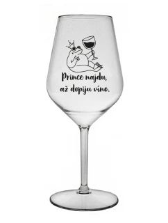 PRINCE NAJDU, AŽ DOPIJU VÍNO. - čirá nerozbitná sklenice na víno 470 ml