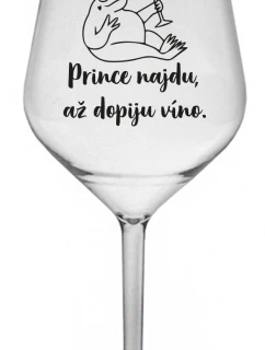 PRINCE NAJDU, AŽ DOPIJU VÍNO. - čirá nerozbitná sklenice na víno 470 ml