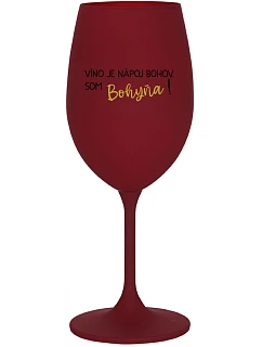 VÍNO JE NÁPOJ BOHOV. SOM BOHYŇA! - bordovy pohár na víno 350 ml