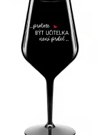 PROTOŽE BÝT UČITELKA NENÍ PRDEL - černá nerozbitná sklenice na víno 470 ml