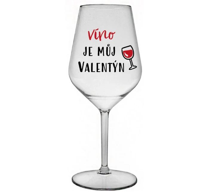 VÍNO JE MŮJ VALENTÝN - čirá nerozbitná sklenice na víno 470 ml