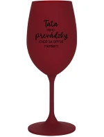 TATA MIMO PREVÁDZKY (CHOĎ SA OPÝTAŤ MAMINKY) - bordovy pohár na víno 350 ml