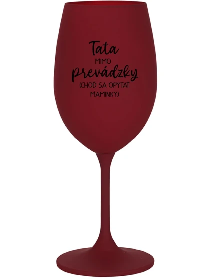 TATA MIMO PREVÁDZKY (CHOĎ SA OPÝTAŤ MAMINKY) - bordovy pohár na víno 350 ml
