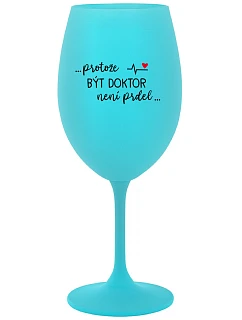 ...KEĎŽE BYŤ LEKÁRNIKOM NIE JE ŽART... - tyrkysový pohár na víno 350 ml