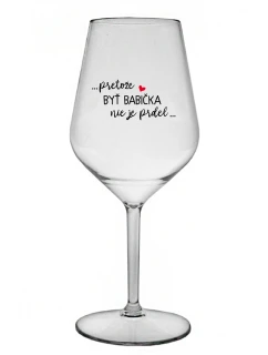...PRETOŽE BYŤ BABIČKA NIE JE PRDEL.. - priehľadný nerozbitný pohár na víno 470 ml