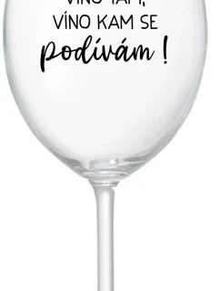 Víno som, víno tam, víno, kam sa pozriem! - číry pohár na víno 350 ml