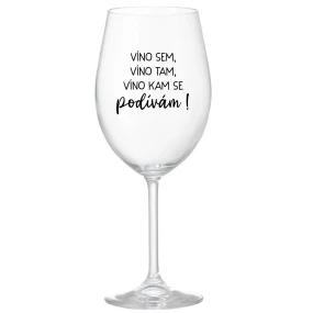 Víno som, víno tam, víno, kam sa pozriem! - číry pohár na víno 350 ml