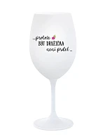 ...KEĎŽE BYŤ DROGOU NIE JE PRELIMINÁRNE... - pohár na biele víno 350 ml