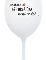 ...KEĎŽE BYŤ DROGOU NIE JE PRELIMINÁRNE... - pohár na biele víno 350 ml