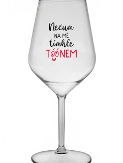NEDÁVAJTE NA MŇA POZOR S TÓNOM - číry nerozbitný pohár na víno 470 ml