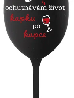 OCHUTNÁVÁM ŽIVOT KAPKU PO KAPCE - černá sklenice na víno 350 ml