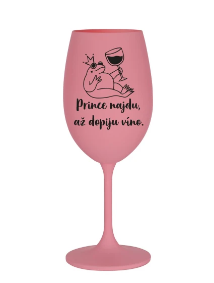 PRINCE NAJDU, AŽ DOPIJU VÍNO. - růžová sklenice na víno 350 ml