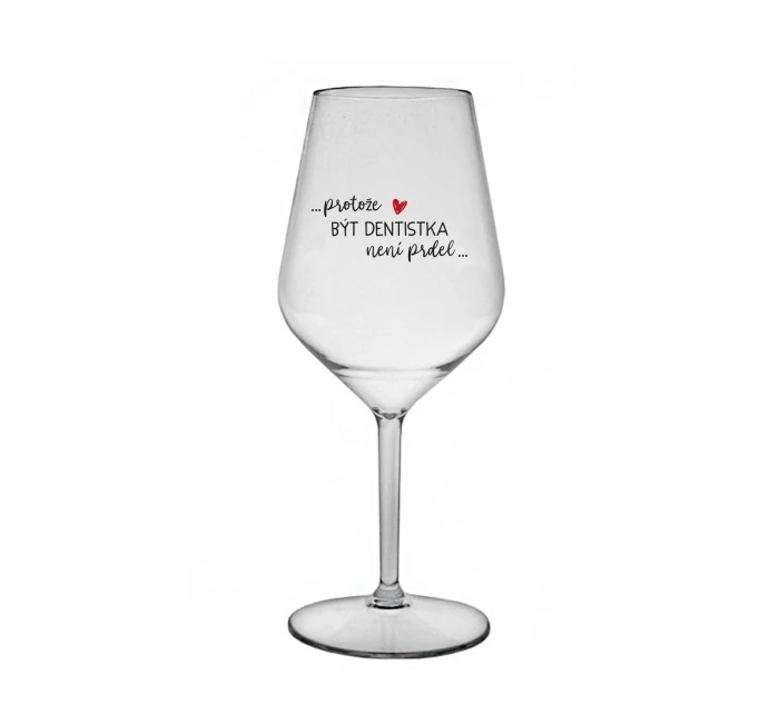 PROTOŽE BÝT DENTISTKA NENÍ PRDEL - čirá nerozbitná sklenice na víno 470 ml