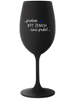 ...KEĎŽE BYŤ ŽENOU NIE JE PRELIMINÁRNE... - čierny pohár na víno 350 ml