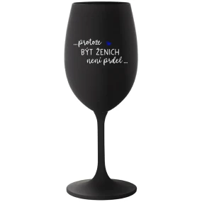 ...KEĎŽE BYŤ ŽENOU NIE JE PRELIMINÁRNE... - čierny pohár na víno 350 ml ...KEĎŽE BYŤ ŽENOU NIE JE PRELIMINÁRNE... - čierny pohár na víno 350 ml