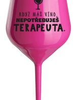 KDYŽ MÁŠ VÍNO, NEPOTŘEBUJEŠ TERAPEUTA - růžová nerozbitná sklenice na víno 470 ml