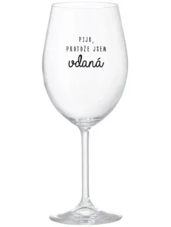 I DRINK BECAUSE I AM THRILLED - číry pohár na víno 350 ml